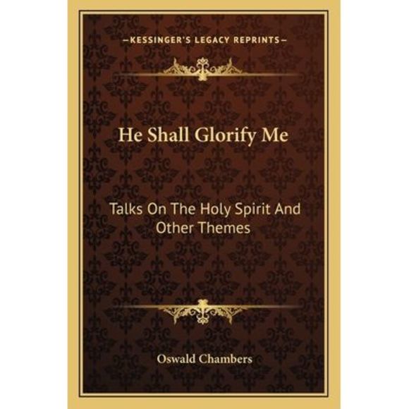 He Shall Glorify Me: Talks On The Holy Spirit And Other Themes -- Oswald Chamber - Picture 1 of 1